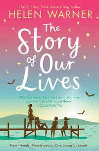 The Story of Our Lives: A heartwarming story of friendship for summer 2018 - Helen Warner