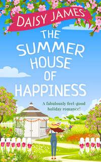 The Summer House of Happiness: A delightfully feel-good romantic comedy perfect for holiday!, Daisy  James audiobook. ISDN39800929