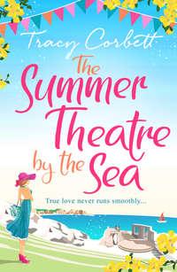 The Summer Theatre by the Sea: The feel-good holiday romance you need to read this 2018, Tracy  Corbett аудиокнига. ISDN39800945