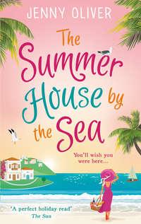 The Summerhouse by the Sea: The best selling perfect feel-good summer beach read!, Jenny  Oliver аудиокнига. ISDN39800969