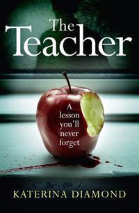 The Teacher: A shocking and compelling new crime thriller – NOT for the faint-hearted!, Katerina  Diamond аудиокнига. ISDN39801033