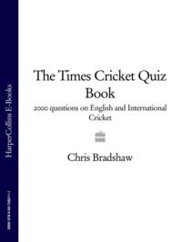 The Times Cricket Quiz Book: 2000 questions on English and International Cricket - Chris Bradshaw