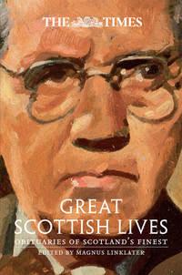 The Times Great Scottish Lives: Obituaries of Scotland’s Finest, Magnus  Linklater аудиокнига. ISDN39801265