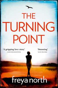 The Turning Point: A gripping emotional page-turner with a breathtaking twist - Freya North