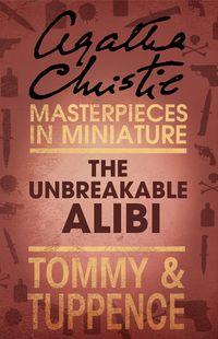 The Unbreakable Alibi: An Agatha Christie Short Story, Агаты Кристи аудиокнига. ISDN39801369