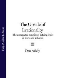 The Upside of Irrationality: The Unexpected Benefits of Defying Logic at Work and at Home, Дэна Ариели аудиокнига. ISDN39801377