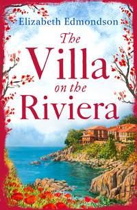 The Villa on the Riviera: A captivating story of mystery and secrets - the perfect summer escape - Elizabeth Edmondson