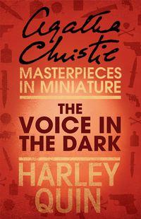 The Voice in the Dark: An Agatha Christie Short Story, Агаты Кристи аудиокнига. ISDN39801433