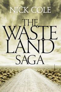 The Wasteland Saga: The Old Man and the Wasteland, Savage Boy and The Road is a River - Nick Cole