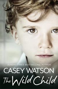 The Wild Child: Secrets always find a way of revealing themselves. Sometimes you just need to know where to look: A True Short Story, Casey  Watson audiobook. ISDN39801521