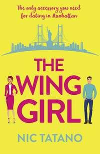 The Wing Girl: A laugh out loud romantic comedy - Nic Tatano