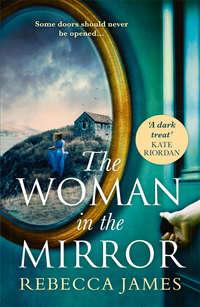 The Woman In The Mirror: A haunting gothic story of obsession, tinged with suspense - Rebecca James