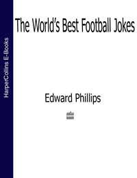 The World’s Best Football Jokes - Edward Phillips