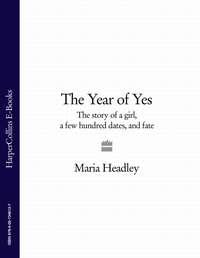 The Year of Yes: The Story of a Girl, a Few Hundred Dates, and Fate - Maria Headley
