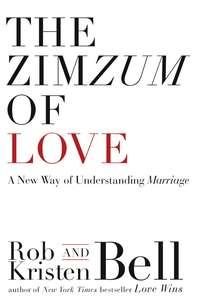 The ZimZum of Love: A New Way of Understanding Marriage - Rob Bell