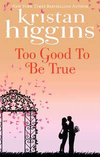 Too Good to Be True, Kristan Higgins audiobook. ISDN39801873