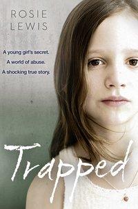 Trapped: The Terrifying True Story of a Secret World of Abuse - Rosie Lewis
