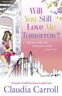 Will You Still Love Me Tomorrow?, Claudia  Carroll аудиокнига. ISDN39802057