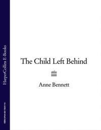The Child Left Behind - Anne Bennett