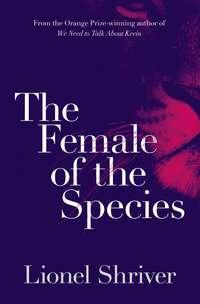 The Female of the Species, Lionel  Shriver audiobook. ISDN39802769