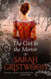 The Girl in the Mirror, Sarah  Gristwood аудиокнига. ISDN39802809
