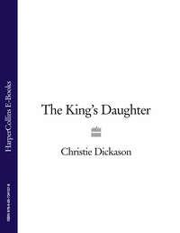 The King’s Daughter - Christie Dickason
