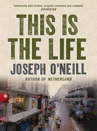 This is the Life - Joseph O’Neill