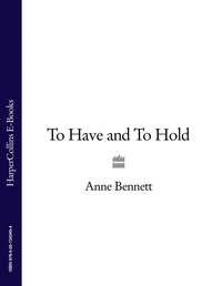 To Have and To Hold - Anne Bennett