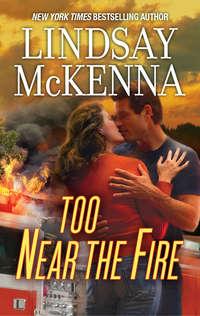 Too Near The Fire, Lindsay McKenna аудиокнига. ISDN39803425