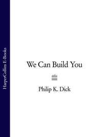 We Can Build You, Филипа Дика Hörbuch. ISDN39803457