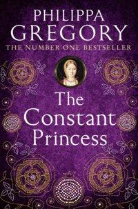 The Constant Princess - Philippa Gregory