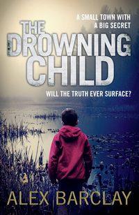 The Drowning Child, Alex  Barclay аудиокнига. ISDN39804809