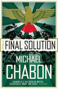 The Final Solution - Michael Chabon