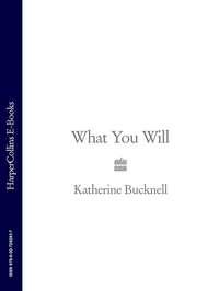 What You Will - Katherine Bucknell