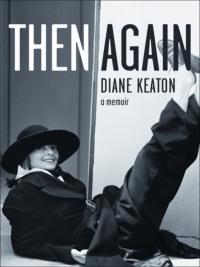 Then Again, Diane  Keaton аудиокнига. ISDN39808953