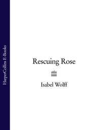 Rescuing Rose - Isabel Wolff