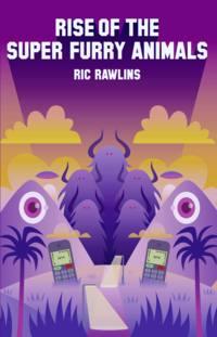 Rise of The Super Furry Animals - Ric Rawlins