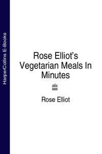 Rose Elliot’s Vegetarian Meals In Minutes - Rose Elliot