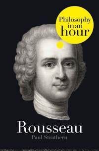 Rousseau: Philosophy in an Hour - Paul Strathern