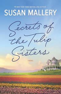 Secrets Of The Tulip Sisters - Сьюзен Мэллери