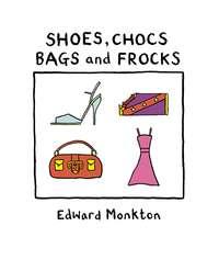 Shoes, Chocs, Bags and Frocks - Edward Monkton