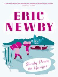Slowly Down the Ganges - Eric Newby