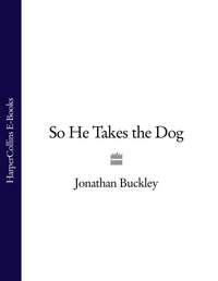 So He Takes the Dog, Jonathan  Buckley аудиокнига. ISDN39812681