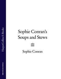 Sophie Conran’s Soups and Stews - Sophie Conran