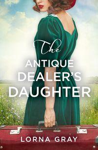 The Antique Dealer’s Daughter, Lorna  Gray audiobook. ISDN39813673