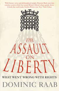 The Assault on Liberty: What Went Wrong with Rights, Dominic  Raab audiobook. ISDN39813769