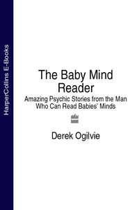The Baby Mind Reader: Amazing Psychic Stories from the Man Who Can Read Babies’ Minds - Derek Ogilvie