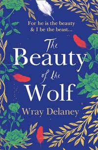 The Beauty of the Wolf, Wray  Delaney аудиокнига. ISDN39813865