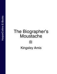 The Biographer’s Moustache - Kingsley Amis
