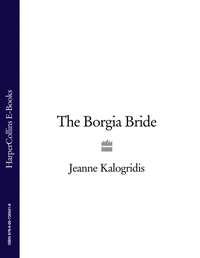 The Borgia Bride - Jeanne Kalogridis